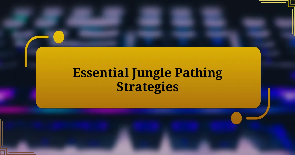 Essential Jungle Pathing Strategies