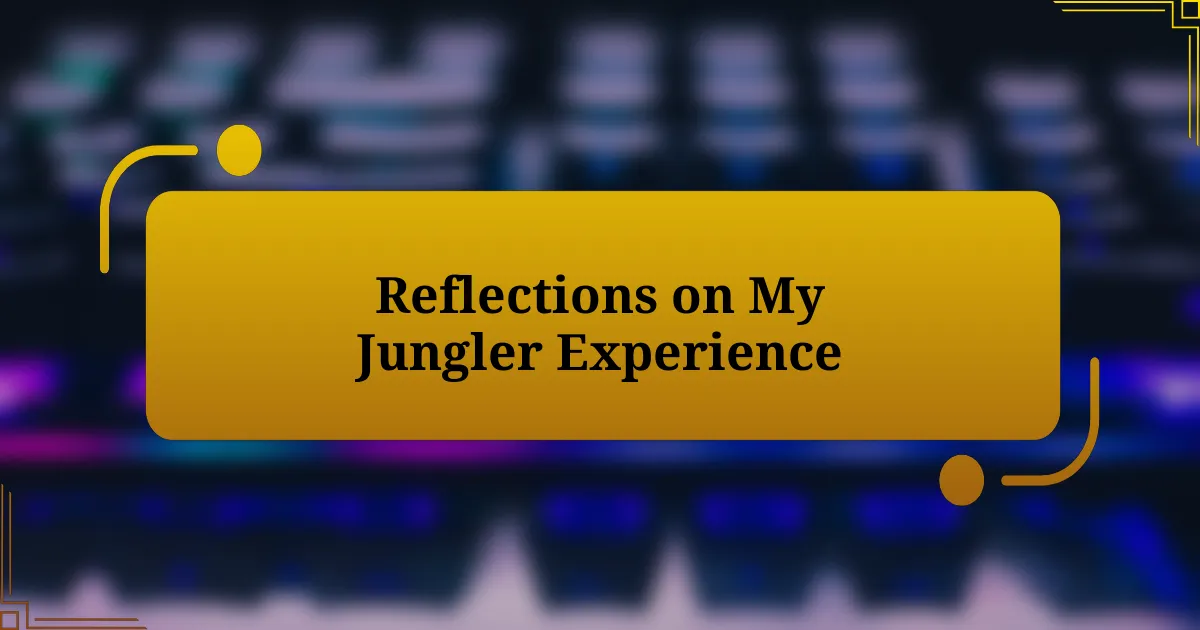 Reflections on My Jungler Experience