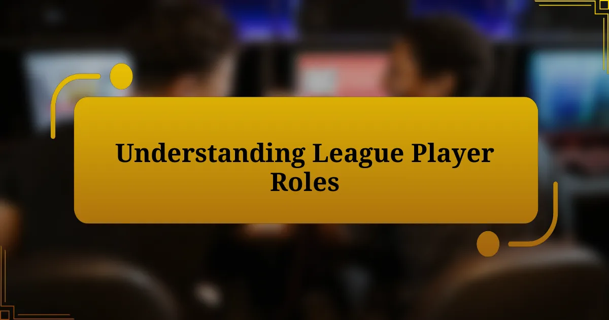 Understanding League Player Roles