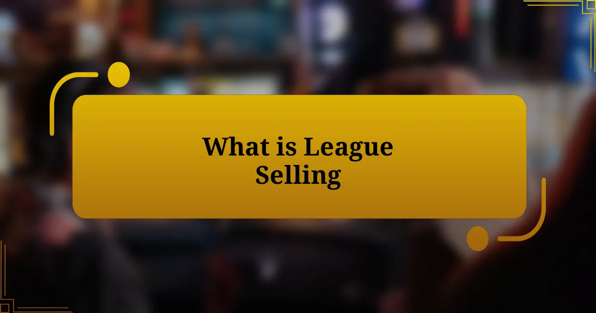 What is League Selling