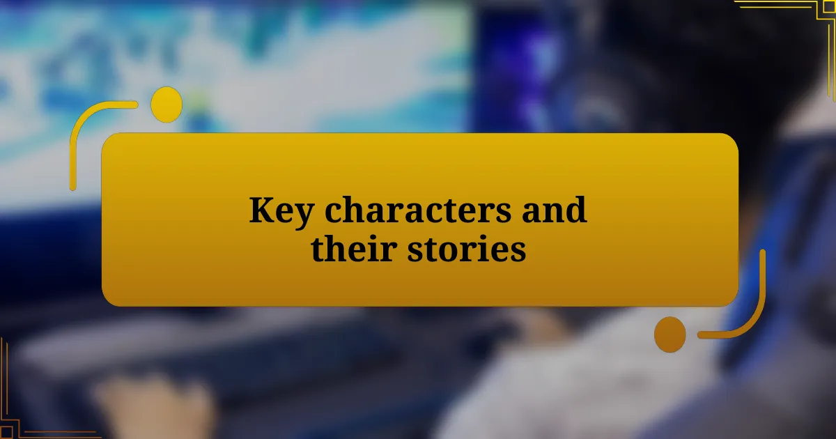 Key characters and their stories