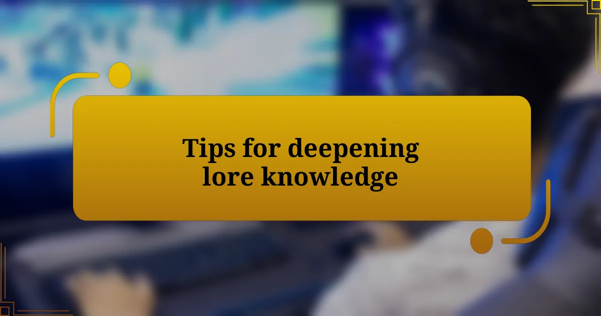 Tips for deepening lore knowledge