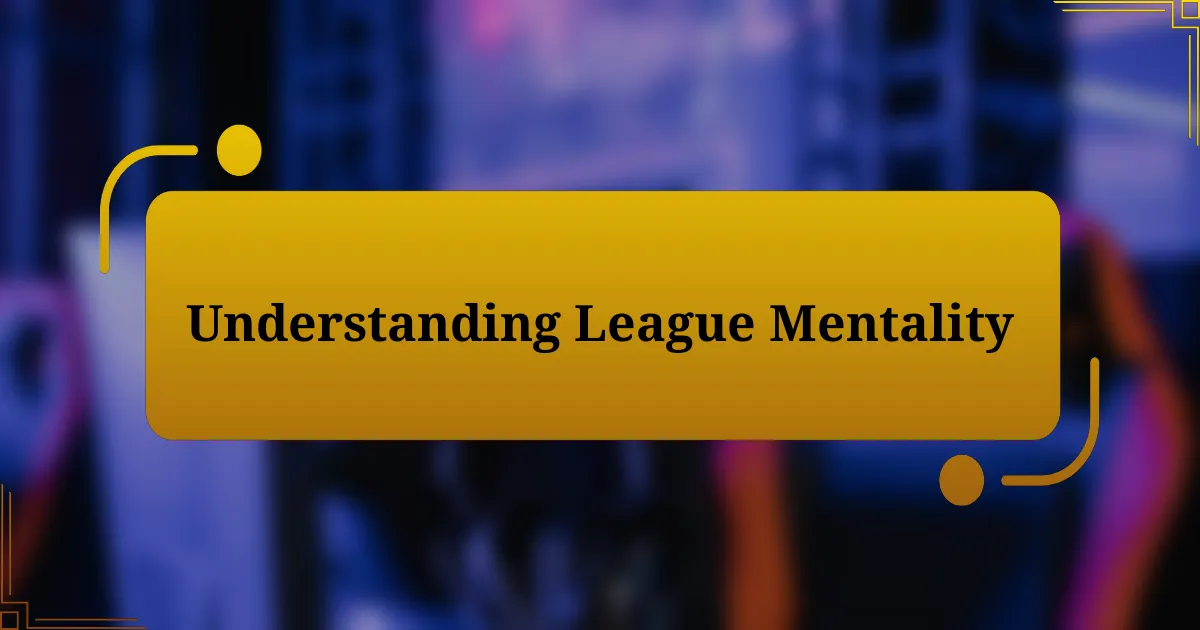 Understanding League Mentality