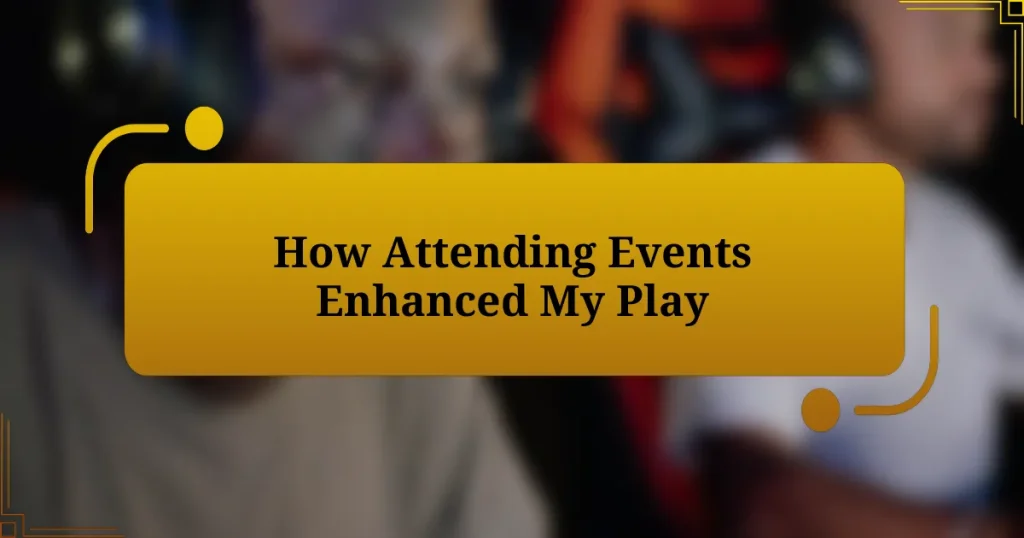 How Attending Events Enhanced My Play