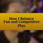 How I Balance Fun and Competitive Play