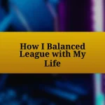 How I Balanced League with My Life