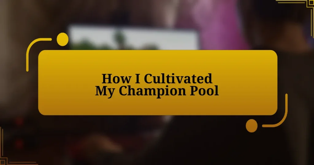 How I Cultivated My Champion Pool