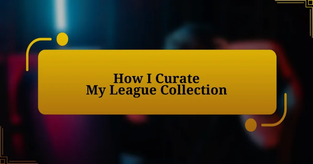 How I Curate My League Collection