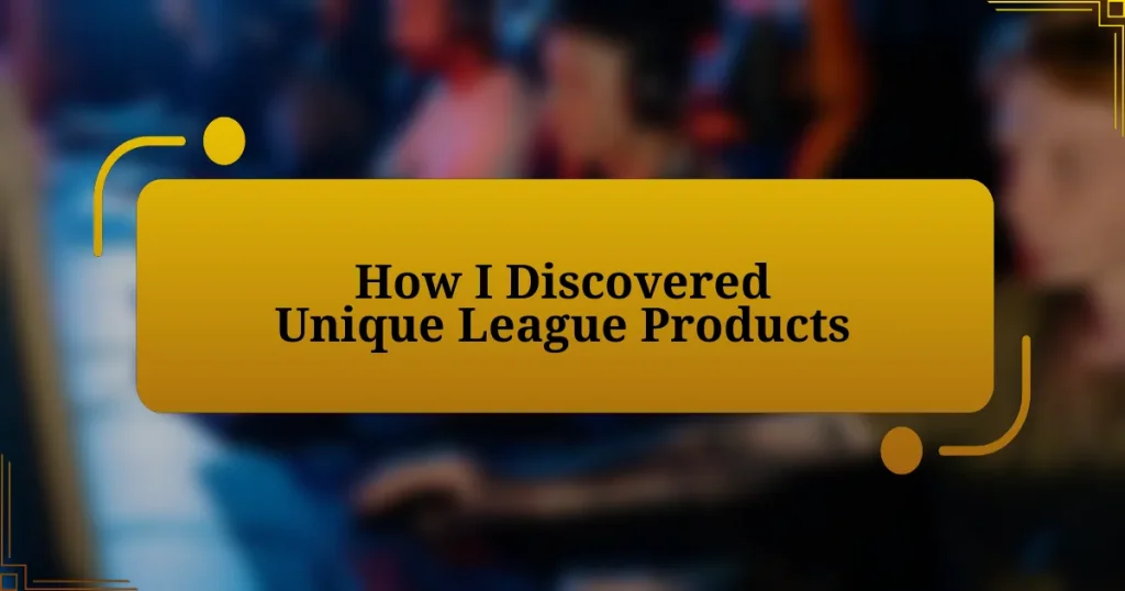 How I Discovered Unique League Products