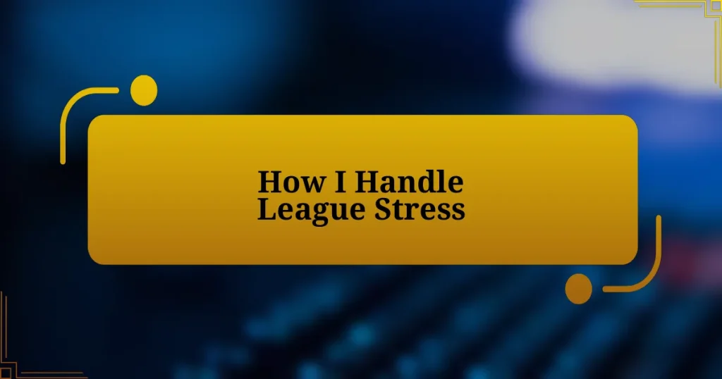 How I Handle League Stress