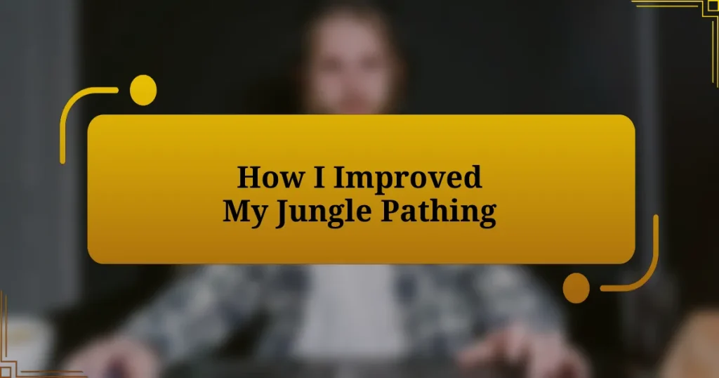 How I Improved My Jungle Pathing