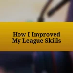 How I Improved My League Skills