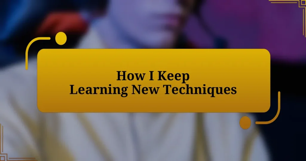 How I Keep Learning New Techniques