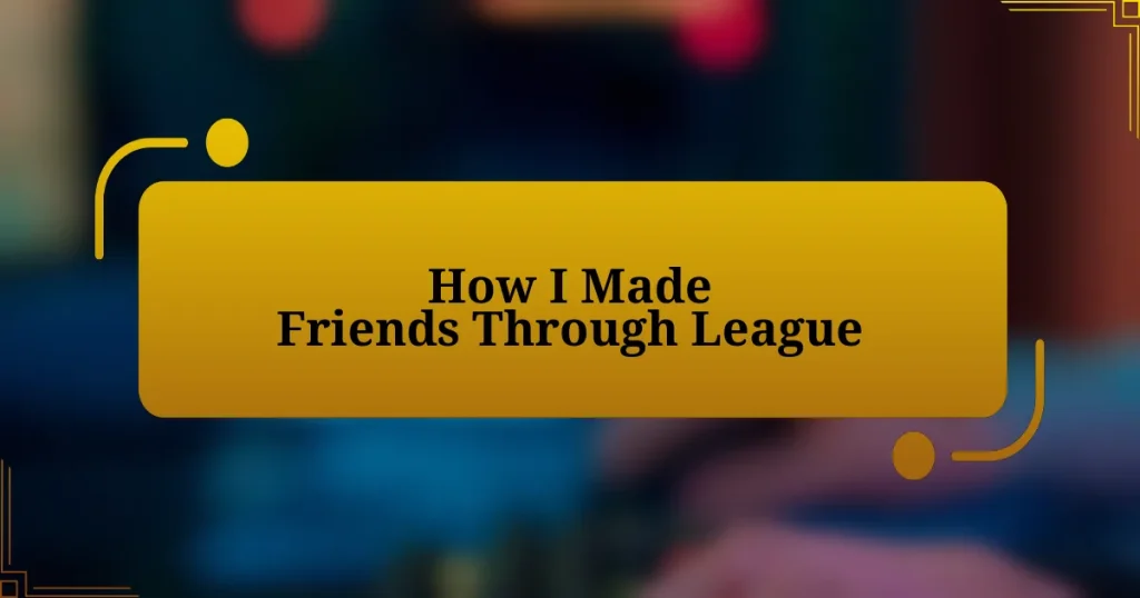 How I Made Friends Through League