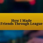 How I Made Friends Through League