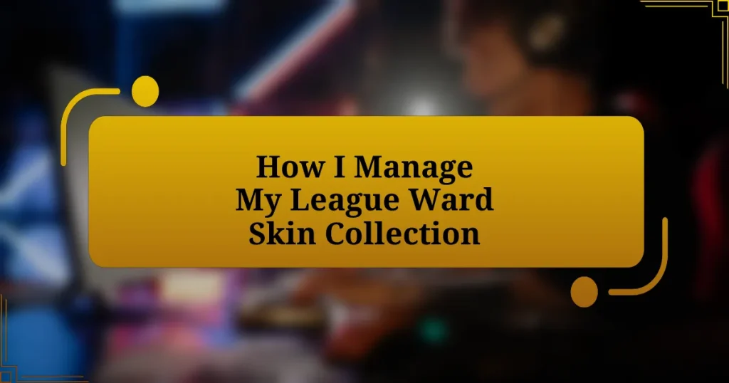 How I Manage My League Ward Skin Collection