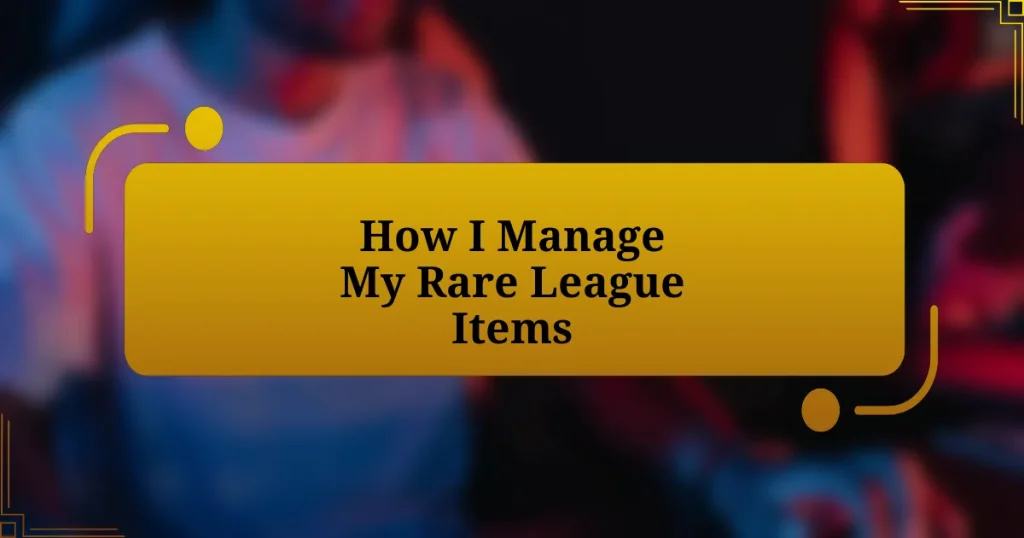 How I Manage My Rare League Items