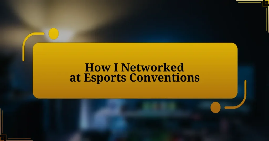 How I Networked at Esports Conventions