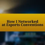 How I Networked at Esports Conventions