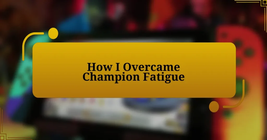 How I Overcame Champion Fatigue