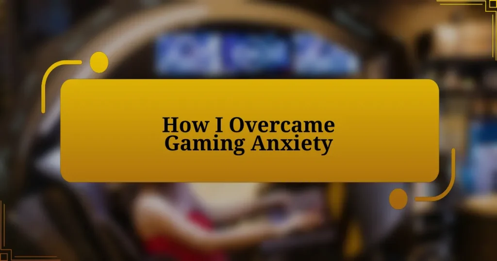 How I Overcame Gaming Anxiety