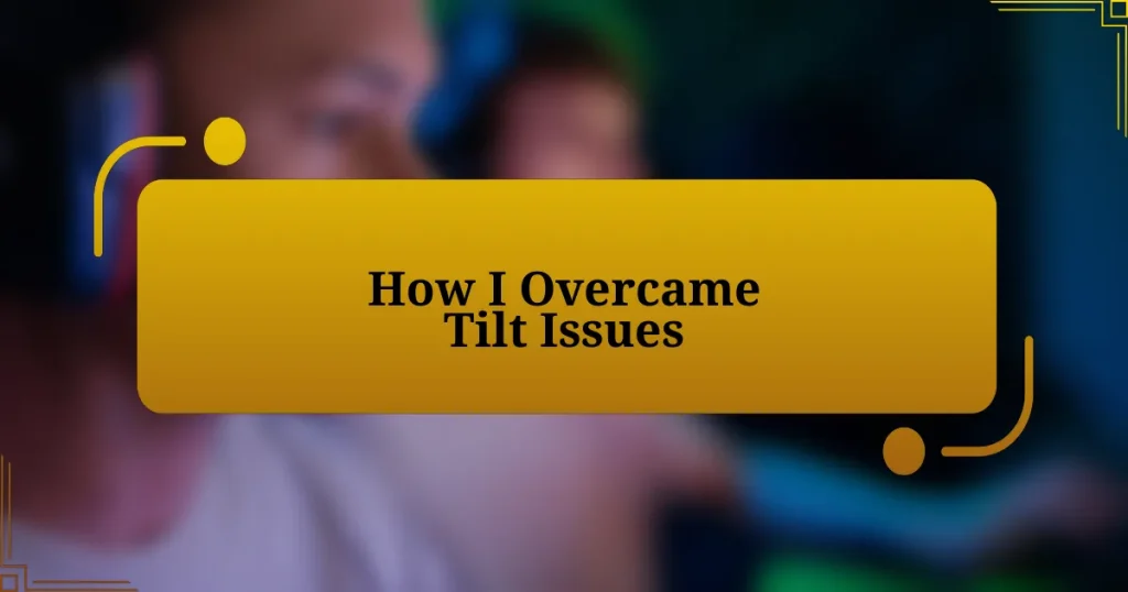 How I Overcame Tilt Issues