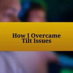 How I Overcame Tilt Issues