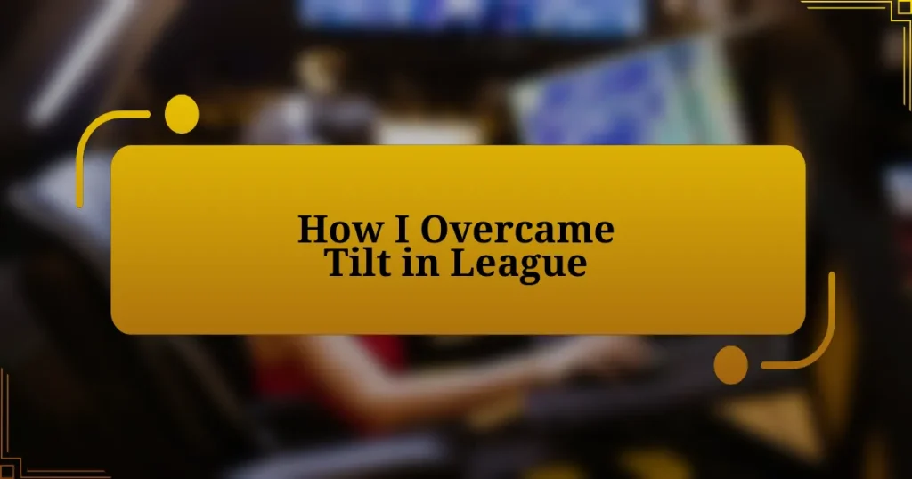 How I Overcame Tilt in League