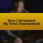 How I Streamed My First Tournament