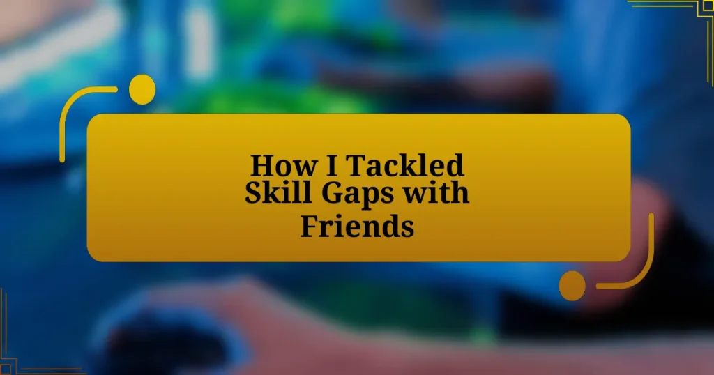 How I Tackled Skill Gaps with Friends