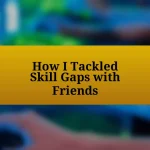 How I Tackled Skill Gaps with Friends