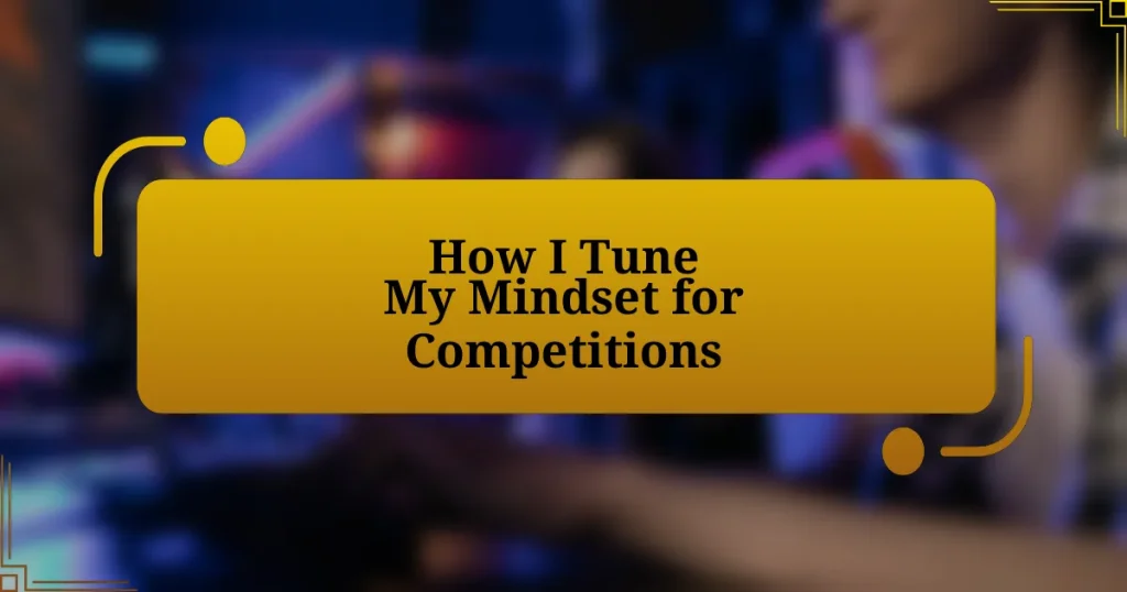 How I Tune My Mindset for Competitions