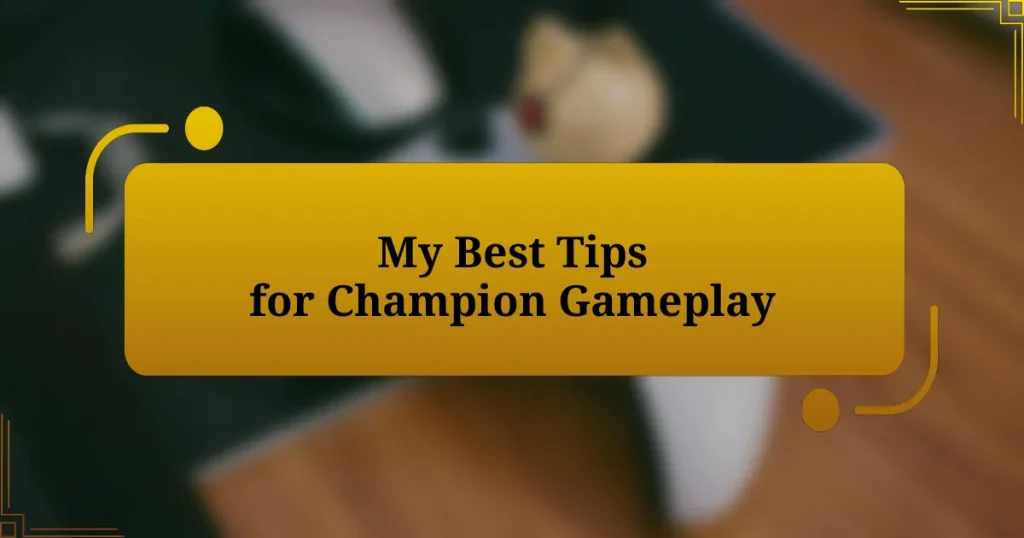 My Best Tips for Champion Gameplay