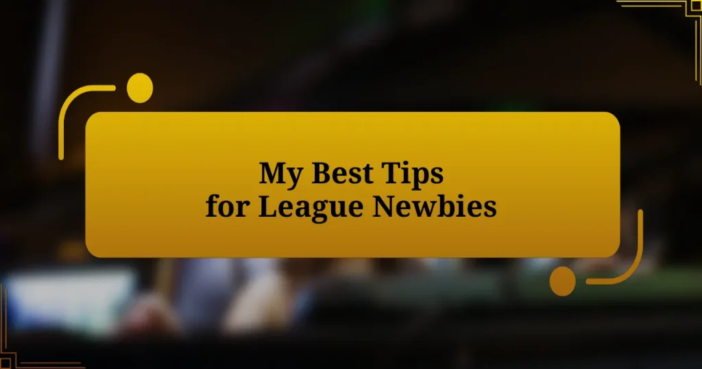 My Best Tips for League Newbies