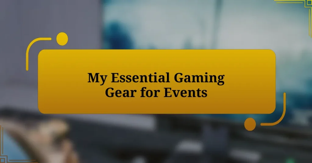 My Essential Gaming Gear for Events