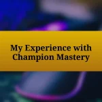 My Experience with Champion Mastery