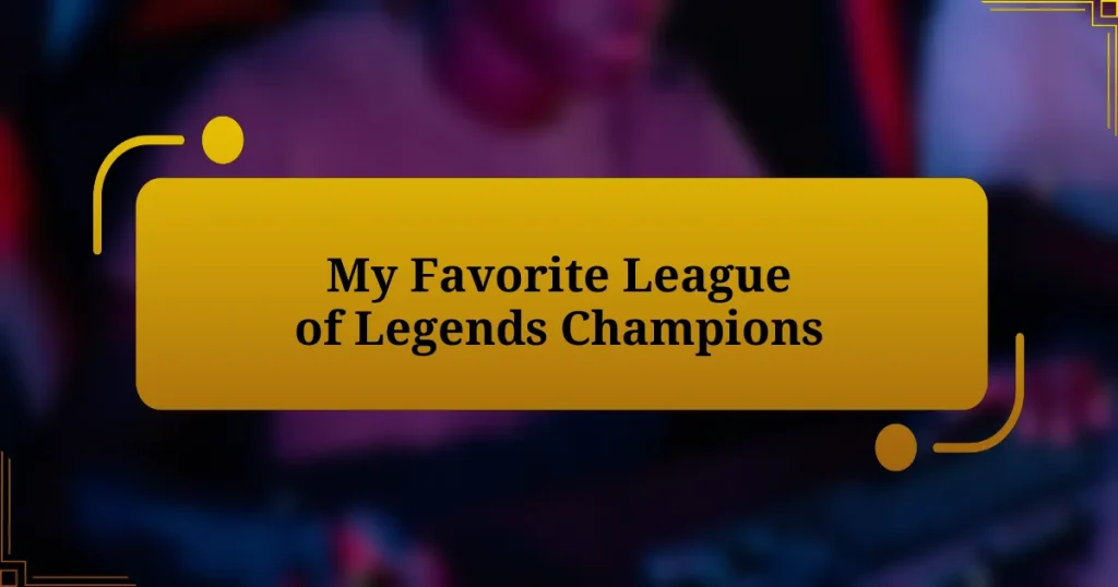 My Favorite League of Legends Champions