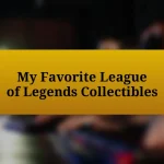 My Favorite League of Legends Collectibles