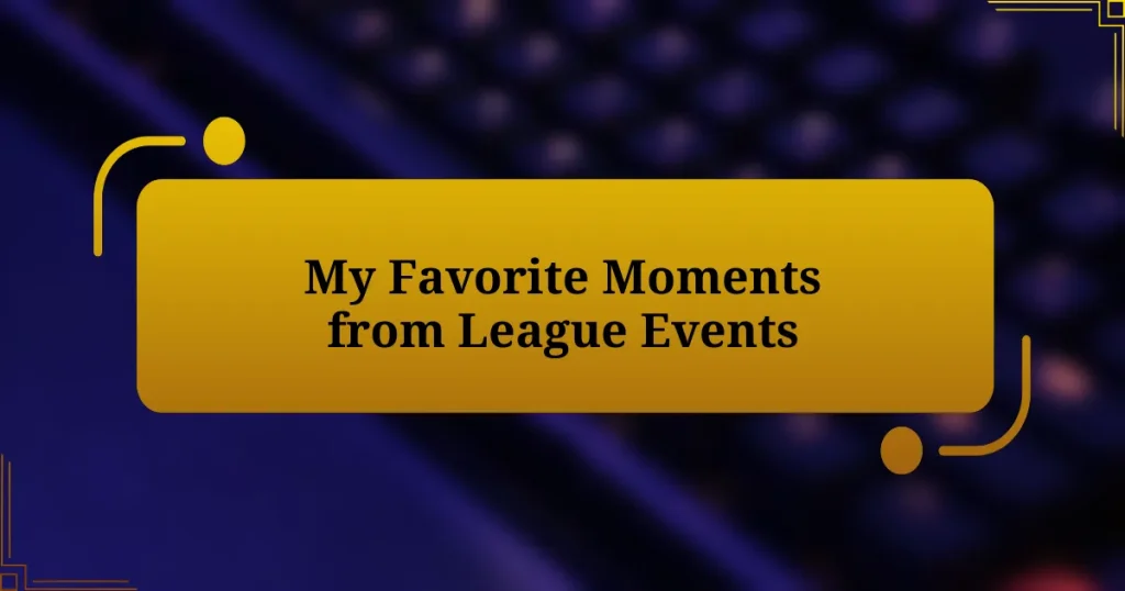 My Favorite Moments from League Events