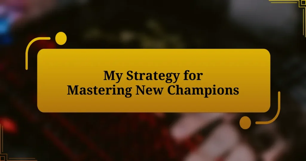 My Strategy for Mastering New Champions