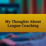 My Thoughts About League Coaching