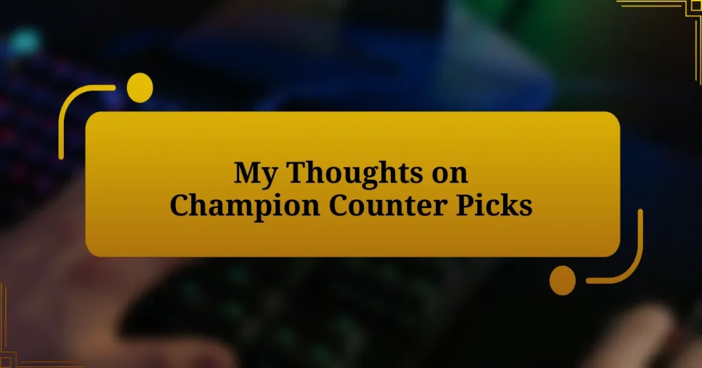 My Thoughts on Champion Counter Picks