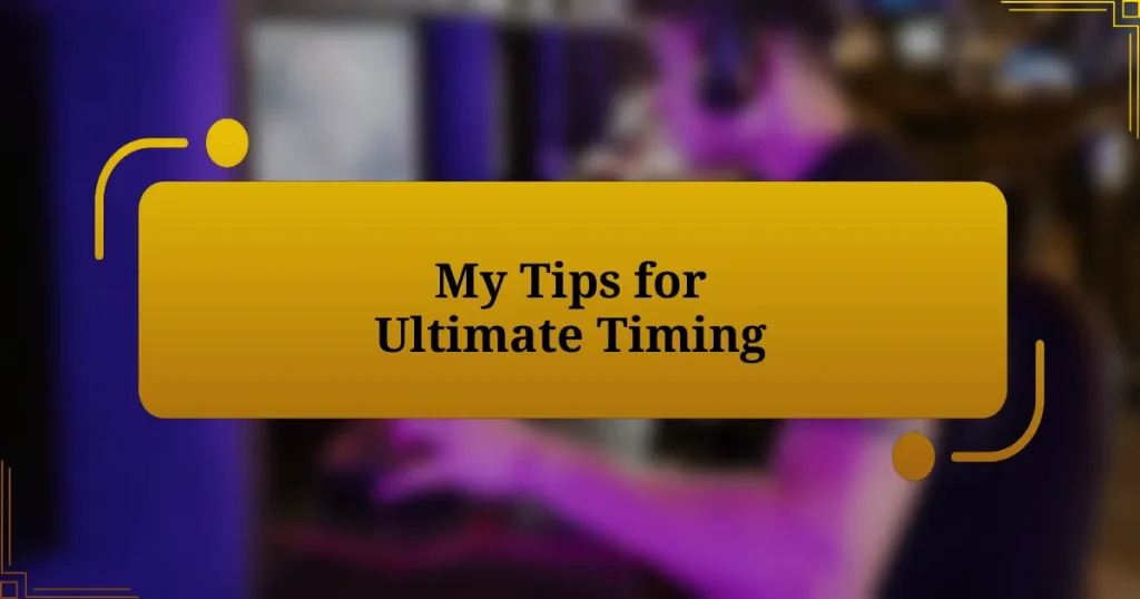 My Tips for Ultimate Timing