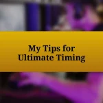 My Tips for Ultimate Timing