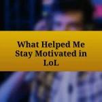 What Helped Me Stay Motivated in LoL