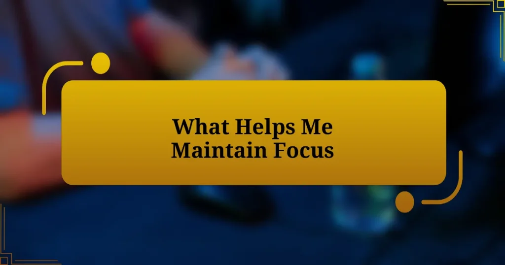 What Helps Me Maintain Focus