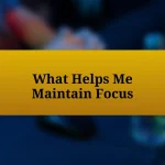 What Helps Me Maintain Focus