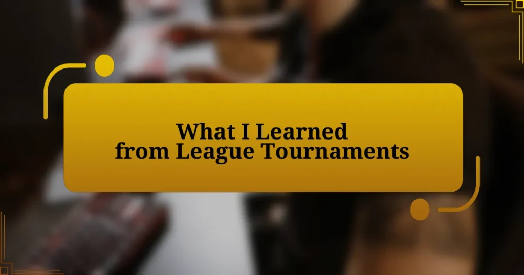 What I Learned from League Tournaments