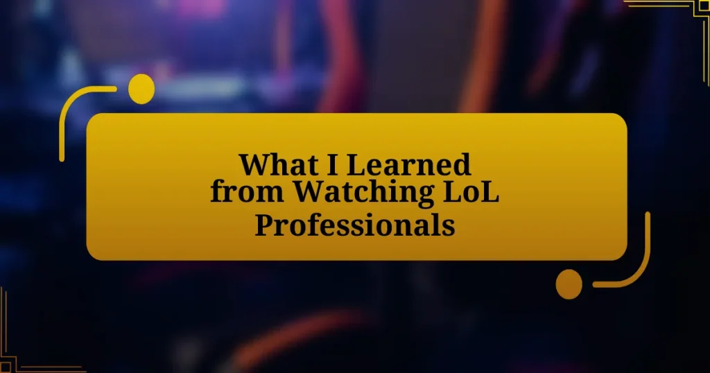 What I Learned from Watching LoL Professionals