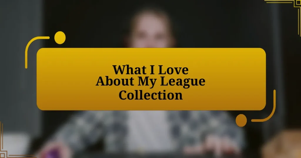 What I Love About My League Collection